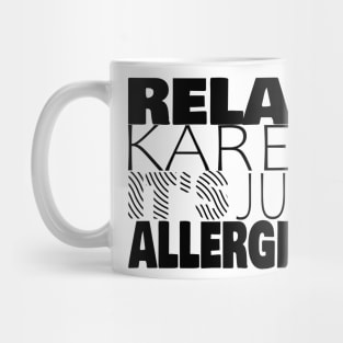 RELAX KAREN IT'S JUST ALLERGIES - RKIJA_ds1 Mug